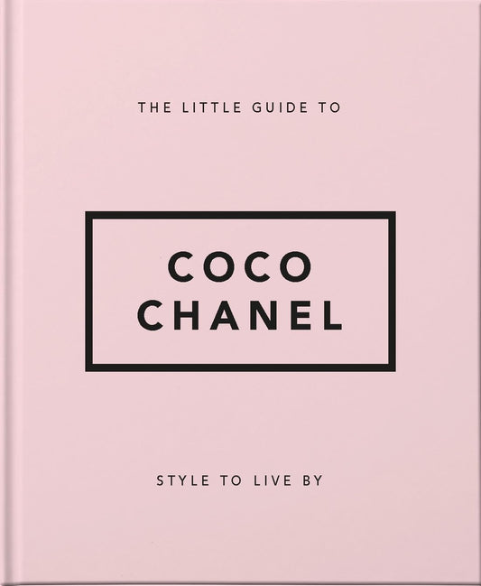 The Little Guide to Coco Chanel: Style to Live By (The Little Books of Fashion, 1)